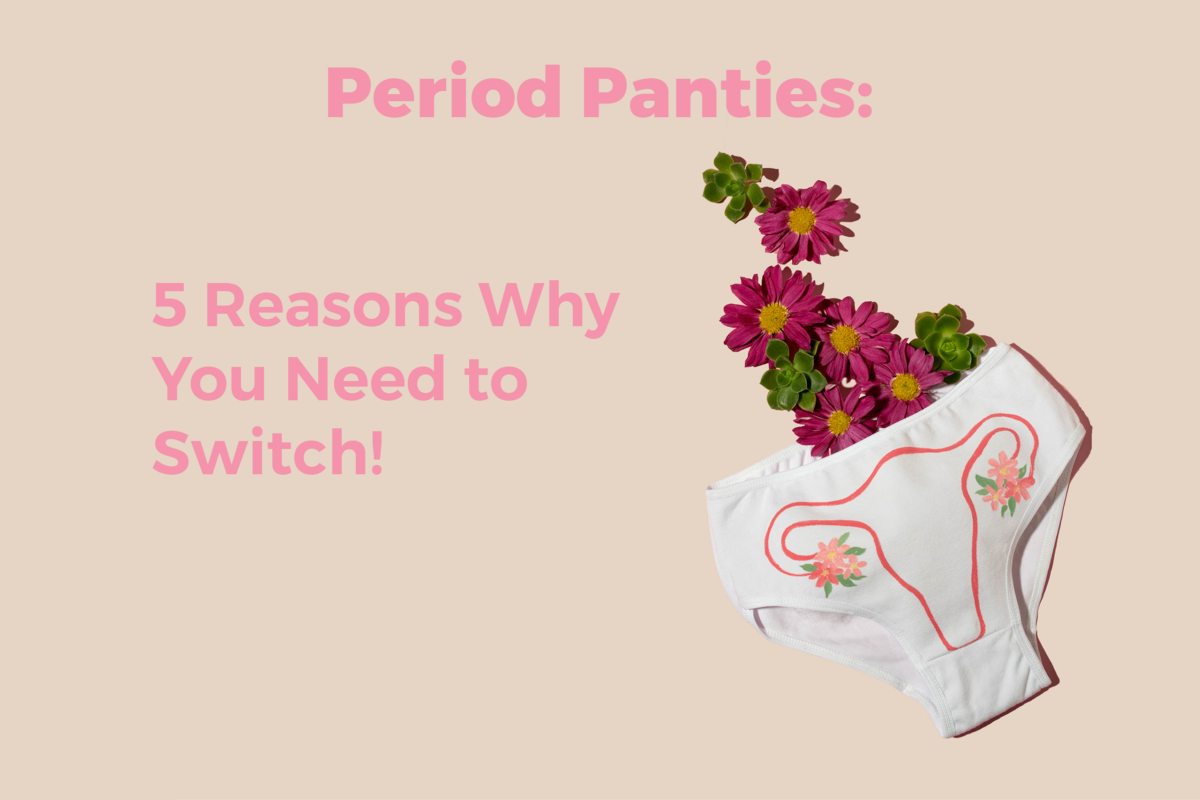 Period Panties 5 Reasons Why You Need to Switch